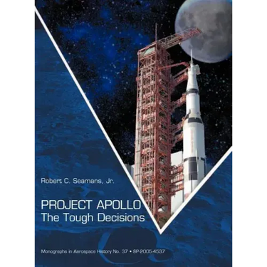 Project Apollo: The Tough Decisions (NASA Monographs in Aerospace History series, number 37)