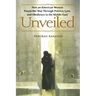 Unveiled: How an American Woman Found Her Way Through Politics, Love, and Obedience in the Middle East