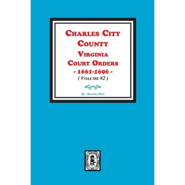 Charles City County, Virginia Court Orders, 1661-1696. (Volume #2)