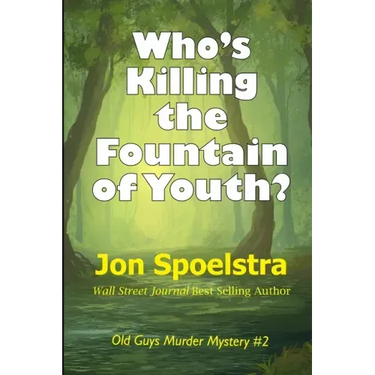 Who's Killing the Fountain of Youth?: (Old Guys Murder Mystery #2)