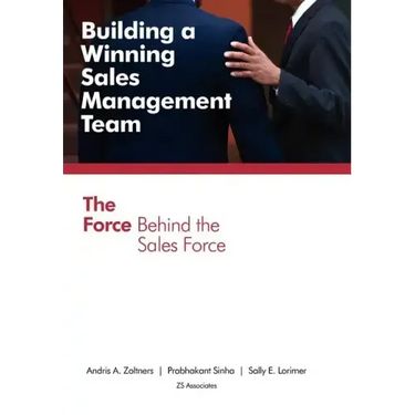 Building a Winning Sales Management Team: The Force Behind the Sales Force