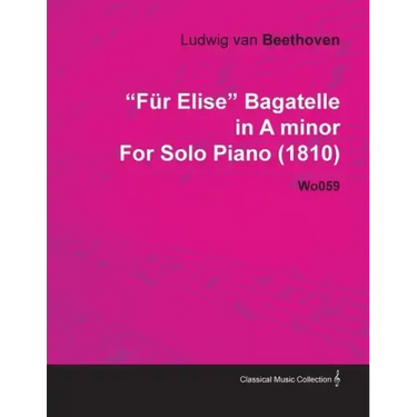 Für Elise - Bagatelle No. 25 in A Minor - WoO 59, Bia 515 - For Solo Piano: With a Biography by Joseph Otten