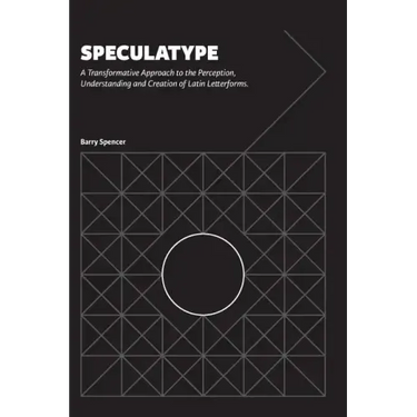 Speculatype: A Transformative Approach to the Perception, Understanding and Creation of Latin Letterforms
