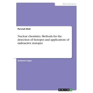 Nuclear chemistry. Methods for the detection of Isotopes and applications of radioactive isotopes