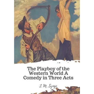 The Playboy of the Western World A Comedy in Three Acts