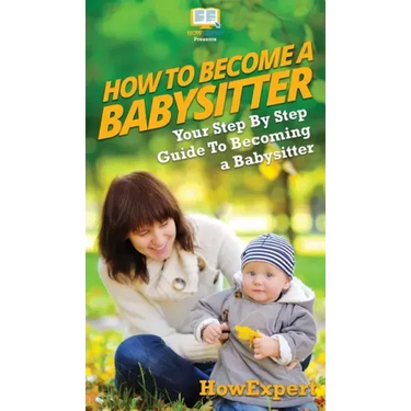 How To Be a Babysitter: Your Step By Step Guide To Becoming a Babysitter