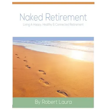 Naked Retirement: Living A Happy, Healthy, & Connected Retirement
