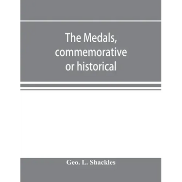 The medals, commemorative or historical, of British Freemasonry: a photographic reproduction of medals struck by British lodges and Freemasons togethe