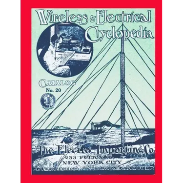 Wireless & Electrical Cyclopedia: Catalog No. 20, 1918, Electro Importing Company