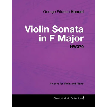 George Frideric Handel - Violin Sonata in F Major - HW370 - A Score for Violin and Piano