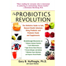 The Probiotics Revolution: The Definitive Guide to Safe, Natural Health Solutions Using Probiotic and Prebiotic Foods and Supplements