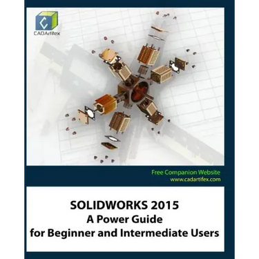Solidworks 2015: A Power Guide for Beginner and Intermediate Users
