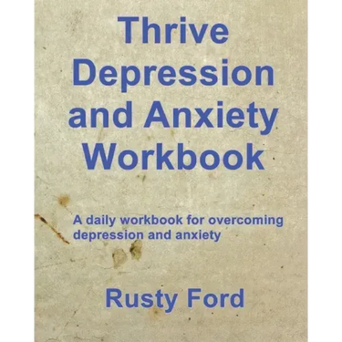 Thrive: Depression and Anxiety Workbook: A daily workbook for overcoming Depression and anxiety