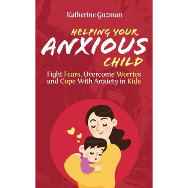 Helping Your Anxious Child: Fight Fears, Overcome Worries, and Cope with Anxiety in Kids