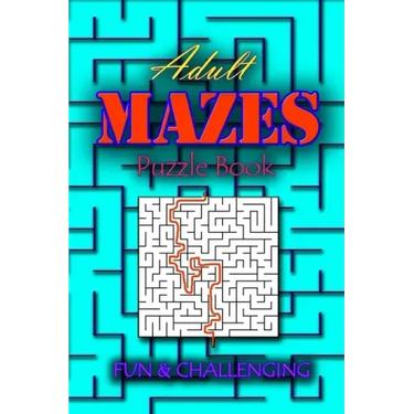 Adults Mazes Book: Fun & Challenging: A Book of Mazes to Wander and Explore Brain Challenging Maze Game Book for Teens, Young Adults, Adu