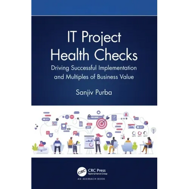 It Project Health Checks: Driving Successful Implementation and Multiples of Business Value