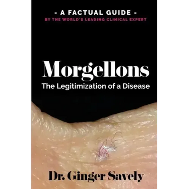 Morgellons: The legitimization of a disease: A Factual Guide by the World's Leading Clinical Expert