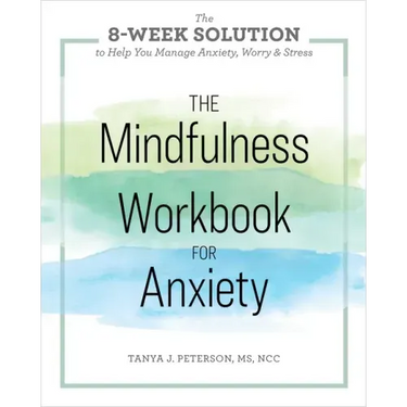 The Mindfulness Workbook for Anxiety: The 8-Week Solution to Help You Manage Anxiety, Worry & Stress
