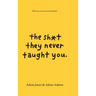 The Sh*t They Never Taught You: What You Can Learn From Books