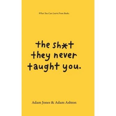 The Sh*t They Never Taught You: What You Can Learn From Books