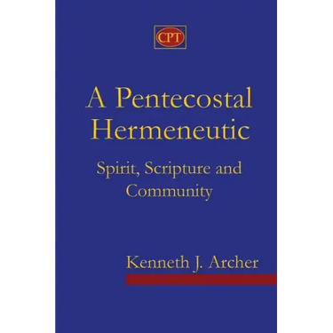 A Pentecostal Hermeneutic: Spirit, Scripture And Community