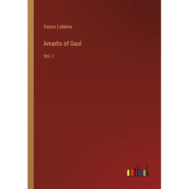 Amadis of Gaul: Vol. I