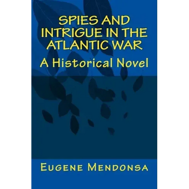 Spies and Intrigue in the Atlantic War: A Historical Novel