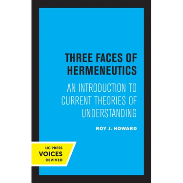 Three Faces of Hermeneutics: An Introduction to Current Theories of Understanding