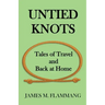 Untied Knots: Tales of Travel and Back at Home