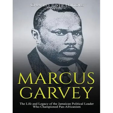 Marcus Garvey: The Life and Legacy of the Jamaican Political Leader Who Championed Pan-Africanism