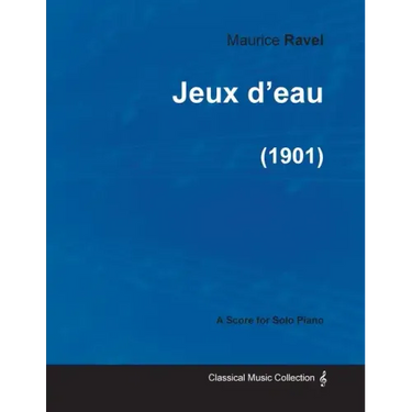 Jeux d'eau - A Score for Solo Piano (1901)