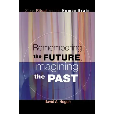 Remembering the Future, Imagining the Past