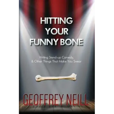 Hitting Your Funny Bone: Writing Stand-up Comedy And Other Things That Make You