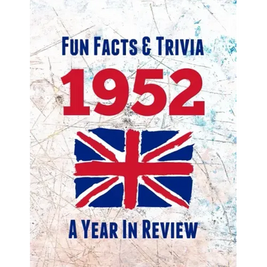 Fun Facts & Trivia 1952 - A Year In Review: The perfect book to bring back memories of times gone by - Super party present to celebrate a birthday or