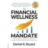 The Financial Wellness Mandate: Be the Employer of Choice by Offering the Benefits Today's Workers Want and Need Most