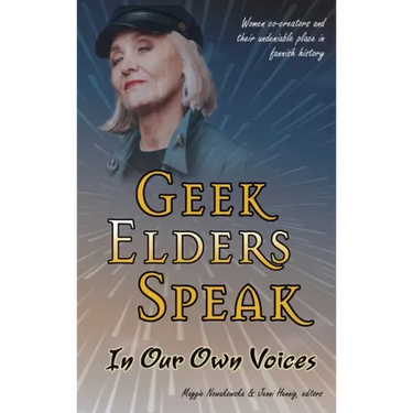 Geek Elders Speak: Women Co-creators and Their Undeniable Place in Fannish History