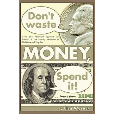 Don't Waste Money, Spend it!