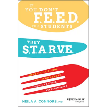 If You Don't Feed the Students, They Starve: Improving Attitude and Achievement Through Positive Relationships