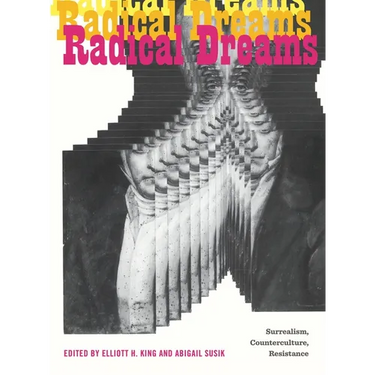 Radical Dreams: Surrealism, Counterculture, Resistance