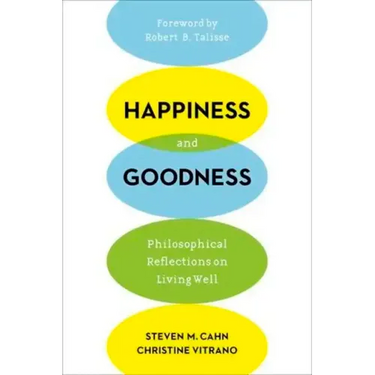 Happiness and Goodness: Philosophical Reflections on Living Well