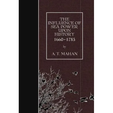 The Influence of Sea Power Upon History, 1660-1783