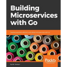 Building Microservices with Go: Develop seamless, efficient, and robust microservices with Go