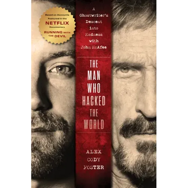 The Man Who Hacked the World: A Ghostwriter's Descent Into Madness with John McAfee