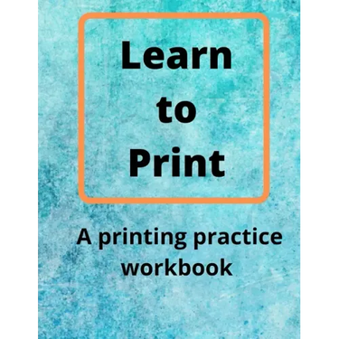 Learn to Print: A Printing Practice Workbook