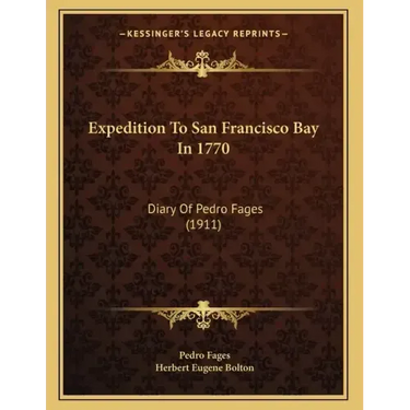 Expedition To San Francisco Bay In 1770: Diary Of Pedro Fages (1911)