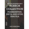 William Shakespeare's Horror Collection: Frankenstein, Jekyll and Hyde, Dracula