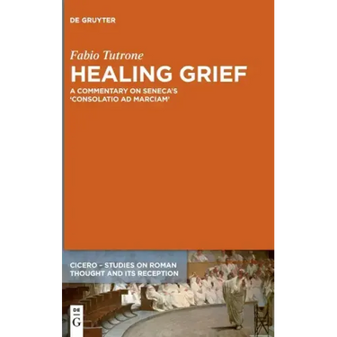Healing Grief: A Commentary on Seneca's Consolatio Ad Marciam