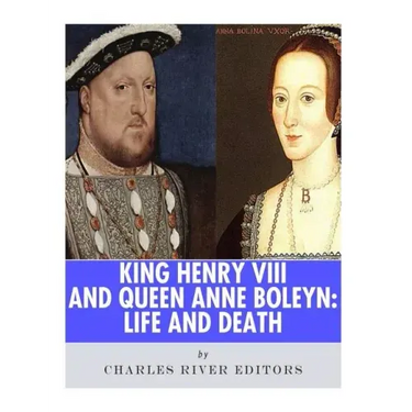 King Henry VIII & Queen Anne Boleyn: Love and Death