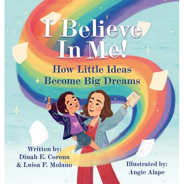 I Believe In Me!: How Little Ideas Become Big Dreams