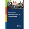 A Study Guide for Henrik Ibsen's "A Doll's House"